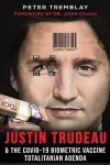 Justin Trudeau and The COVID-19 Biometric Vaccine Totalitarian Agenda cover