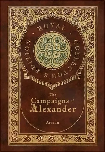 The Campaigns of Alexander (Royal Collector's Edition) (Case Laminate Hardcover with Jacket) cover