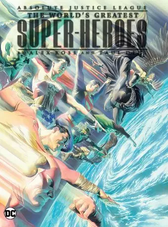 Absolute Justice League: The World's Greatest Super-Heroes by Alex Ross & Paul Dini (New Edition) cover