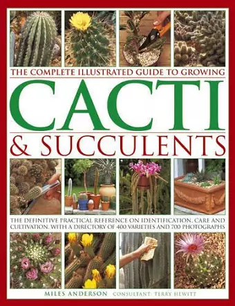 Complete Illustrated Guide to Growing Cacti and Succulents cover