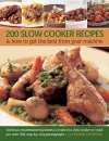 200 Slow Cooker Recipes And How To Get The Best From Your Machine cover