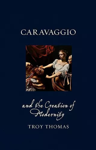 Caravaggio and the Creation of Modernity cover