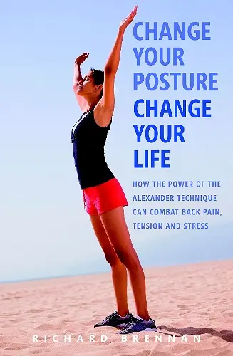 Change Your Posture, Change Your Life cover