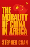 The Morality of China in Africa cover
