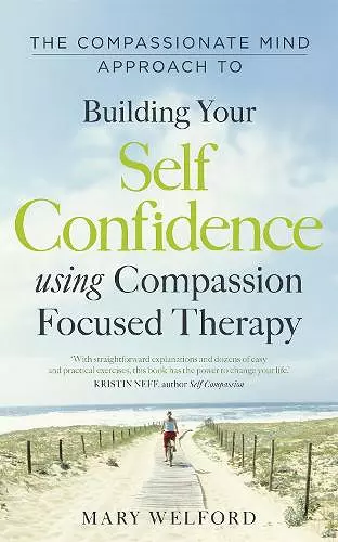 The Compassionate Mind Approach to Building Self-Confidence cover