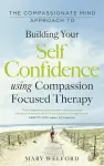 The Compassionate Mind Approach to Building Self-Confidence cover