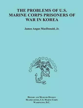 The Problems of U.S. Marine Corps Prisoners of War in Korea (Ocassional Paper Series, United States Marine Corps History and Museums Division) cover