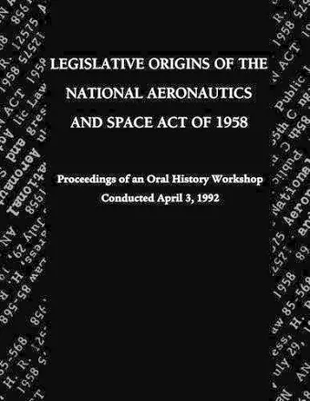 Legislative Origins of the National Aeronautics and Space Act of 1958 cover