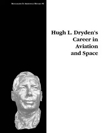 Hugh L. Dryden's Career in Aviation and Space. Monograph in Aerospace History, No. 5, 1996 cover