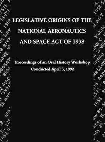 Legislative Origins of the National Aeronautics and Space Act of 1958 cover