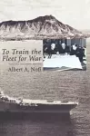 To Train the Fleet for War cover