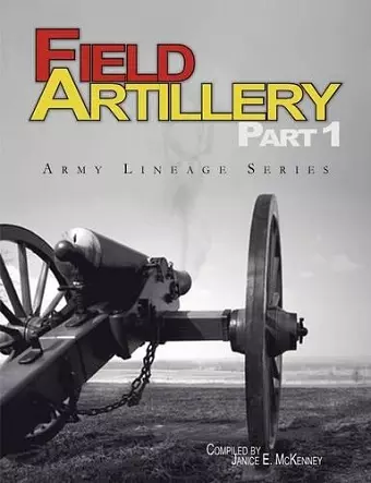 Field Artillery Part 1 (Army Lineage Series) cover