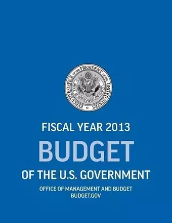 Budget of the U.S. Government Fiscal Year 2013 (Budget of the United States Government) cover