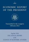 Economic Report of the President, Transmitted to the Congress February 2012 Together With the Annual Report of the Council of Economic Advisors' cover