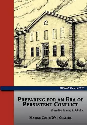 Preparing for an Era of Persistent Conflict (MCWAR Papers 2010) cover