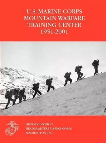 The U.S. Marine Corps Mountain Warfare Training Center 1951-2001 cover