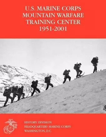 The U.S. Marine Corps Mountain Warfare Training Center 1951-2001 cover