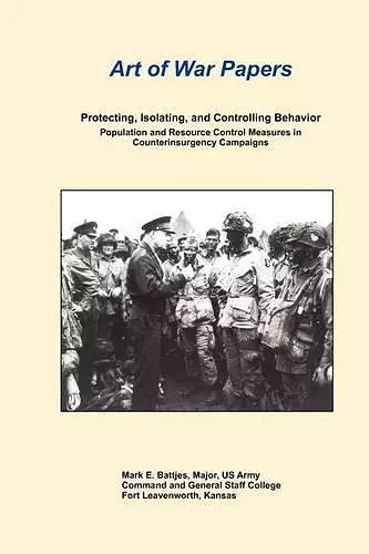 Protecting, Isolating, and Controlling Behavior Population And Resource Control Measures in Counterinsurgency Campaigns cover