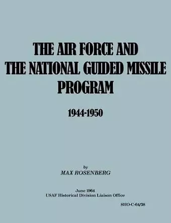 The Air Force and the National Guided Missile Program 1944-1950 cover