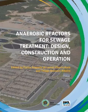 Anaerobic Reactors for Sewage Treatment: Design, construction and operation cover