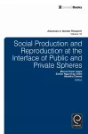 Social Production and Reproduction at the Interface of Public and Private Spheres cover