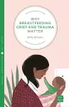 Why Breastfeeding Grief and Trauma Matter cover