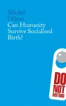 Can Humanity Survive Socialised Birth? cover