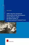 Addressing the Intentional Destruction of the Environment during Warfare under the Rome Statute of the International Criminal Court cover