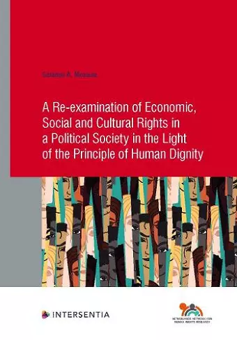 A Re-examination of Economic, Social and Cultural Rights in a Political Society in the Light of the Principle of Human Dignity cover