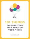 101 Things To Do Instead of Playing on Your Phone cover