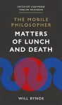 The Mobile Philosopher: Matters of Lunch and Death cover
