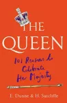 The Queen: 101 Reasons to Celebrate Her Majesty cover
