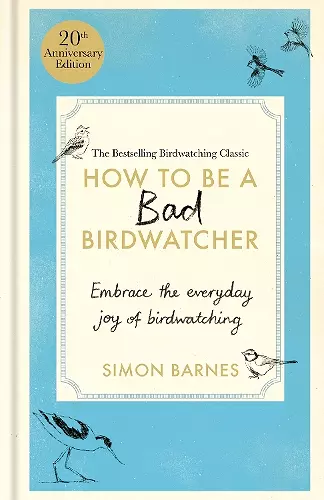 How to Be a Bad Birdwatcher Anniversary Edition cover