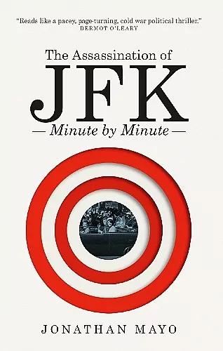 The Assassination of  JFK: Minute by Minute cover