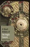 A Short History of the Anglo-Saxons cover