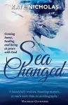 Sea Changed: Coming Home, Healing and Being at Peace with God cover