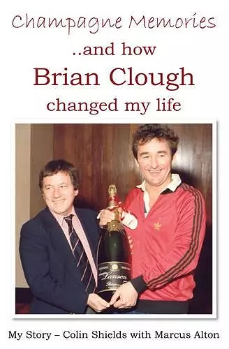 Champagne Memories: How Brian Clough Changed My Life cover