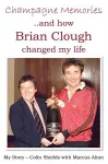 Champagne Memories: How Brian Clough Changed My Life cover