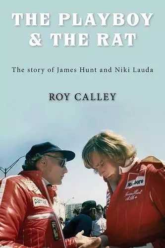 The Playboy and the Rat - the Life Stories of James Hunt and Niki Lauda cover