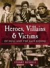 Heroes, Villains & Victims - Of Hull and the East Riding cover
