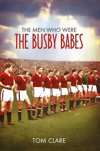 The Men Who Were The Busby Babes cover
