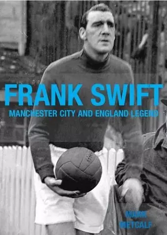 Frank Swift - Manchester City and England Legend cover