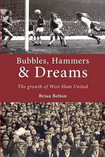 Bubbles, Hammers and Dreams - the Growth of West Ham United cover