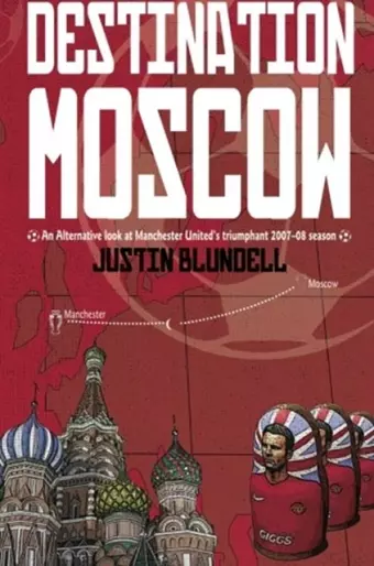 Destination Moscow: An Alternative Look at Manchester United's Season cover