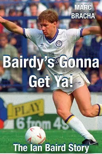 'Bairdy's Gonna Get You' - The Ian Baird Story cover