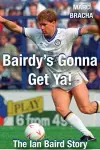 'Bairdy's Gonna Get You' - The Ian Baird Story cover