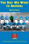 The Day We Went to Arsenal - Carlisle United and the 1951 FA Cup cover