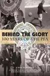 Behind the Glory: 100 Years of the PFA cover