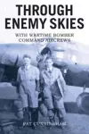 Through Enemy Skies - With Wartime Bomber Command Aircrews cover