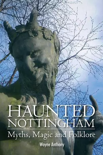 Haunted Nottingham: Myths, Magic & Folklore cover